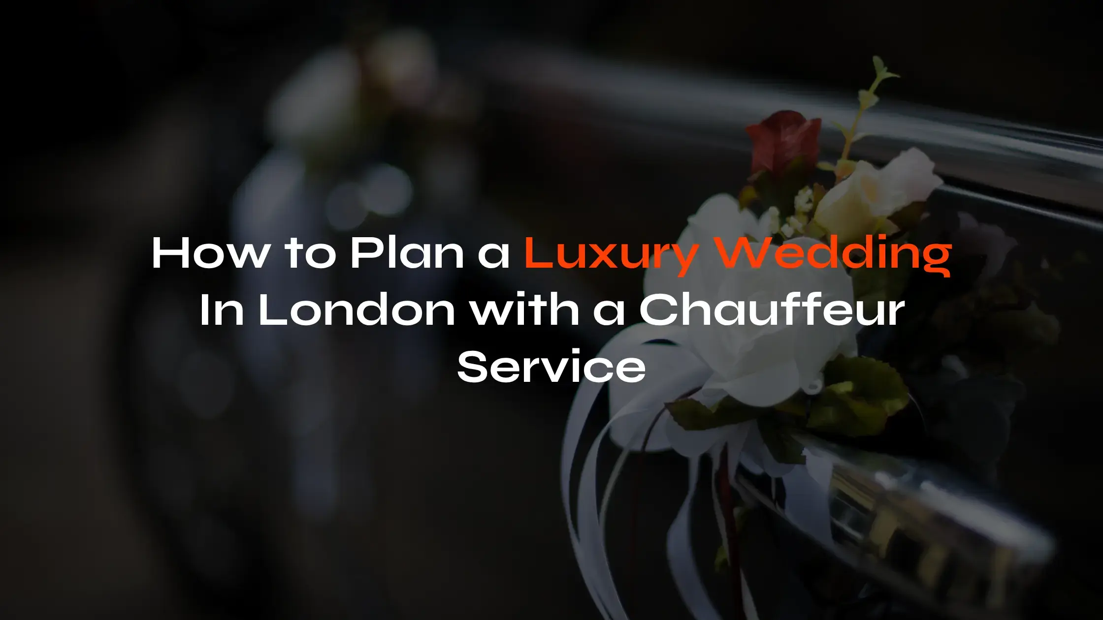 Plan a Luxury Wedding in London with a Chauffeur Service