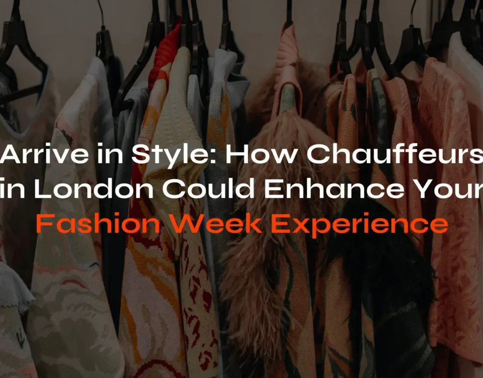 London Fashion Week Chauffeurs: Arrive in Style & On Time - London Travel Link