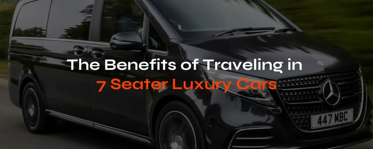 Benefits of Traveling in 7 Seater Luxury Cars - LTL