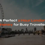 2 Hour London Itinerary for Busy Travellers