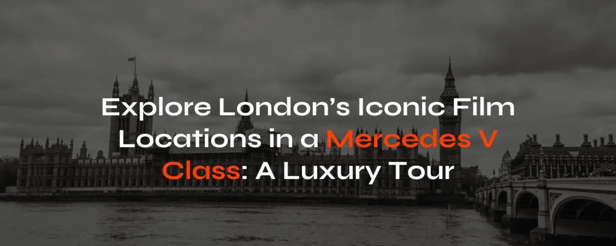 London’s Iconic Film Locations in a Mercedes V Class A Luxury - London Travel LInk