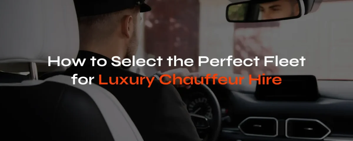 Select the Perfect Fleet for Luxury Chauffeur Hire