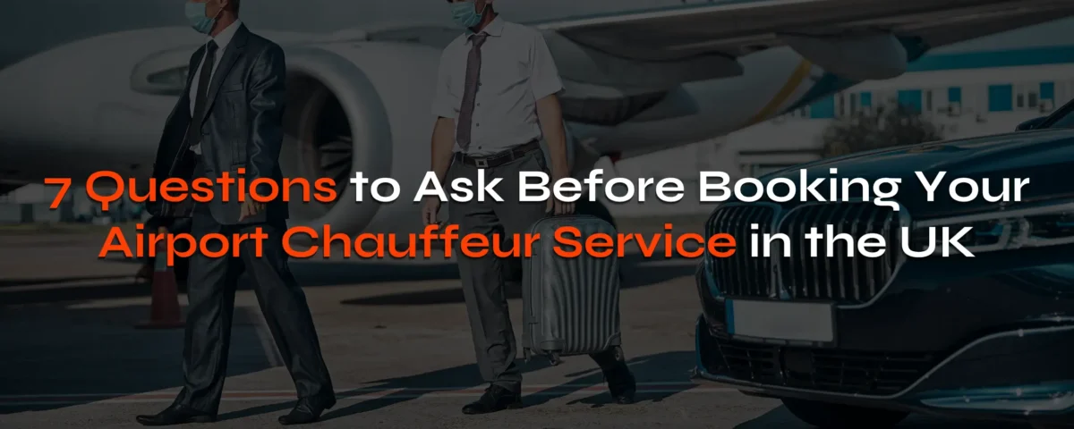 7 Questions to Ask Before Book Airport Chauffeur service