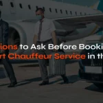 7 Questions to Ask Before Book Airport Chauffeur service