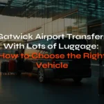 Gatwick Airport Transfers With Lots of Luggage - choose right vehicle for your journey
