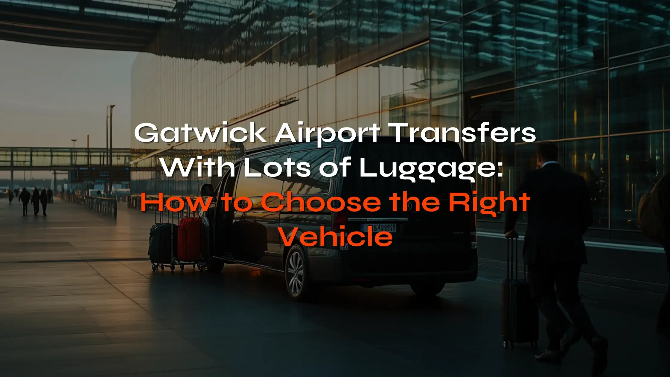 Gatwick Airport Transfers With Lots of Luggage - choose right vehicle for your journey