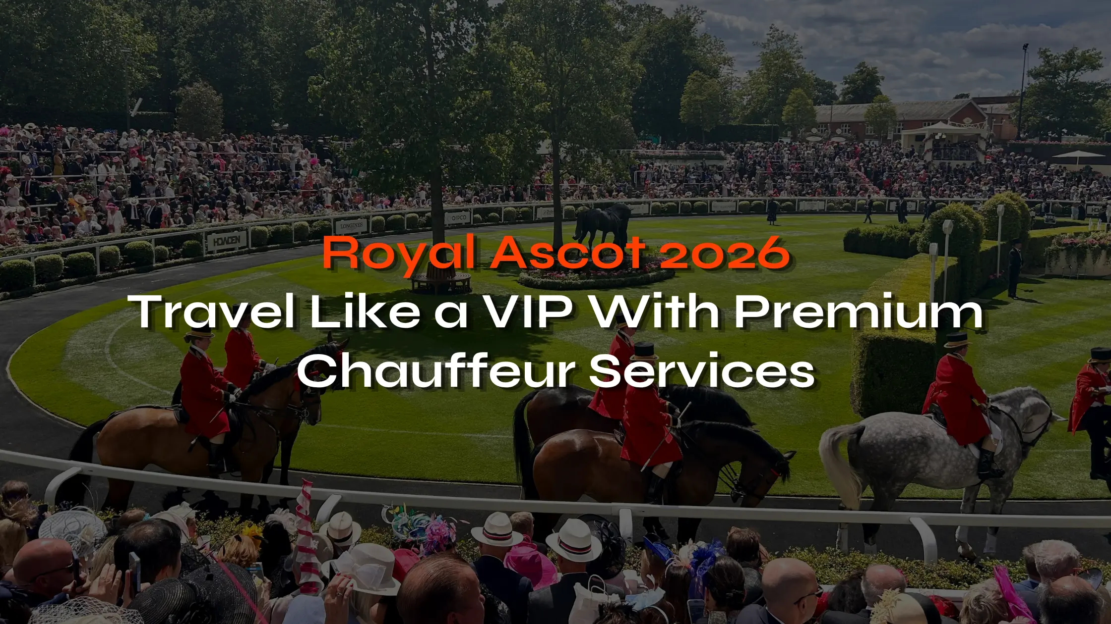 Royal Ascot 2026 with VIP Chauffeur Services - London Travel Link