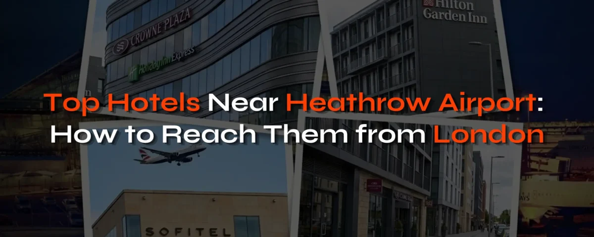 Top Hotels Near Heathrow Airport And How to Reach Them from London